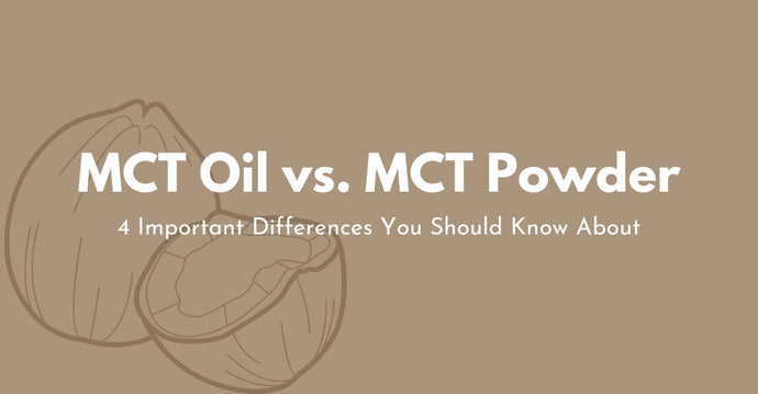 MCT Oil vs. MCT Powder: 4 Important Differences You Should Know About
