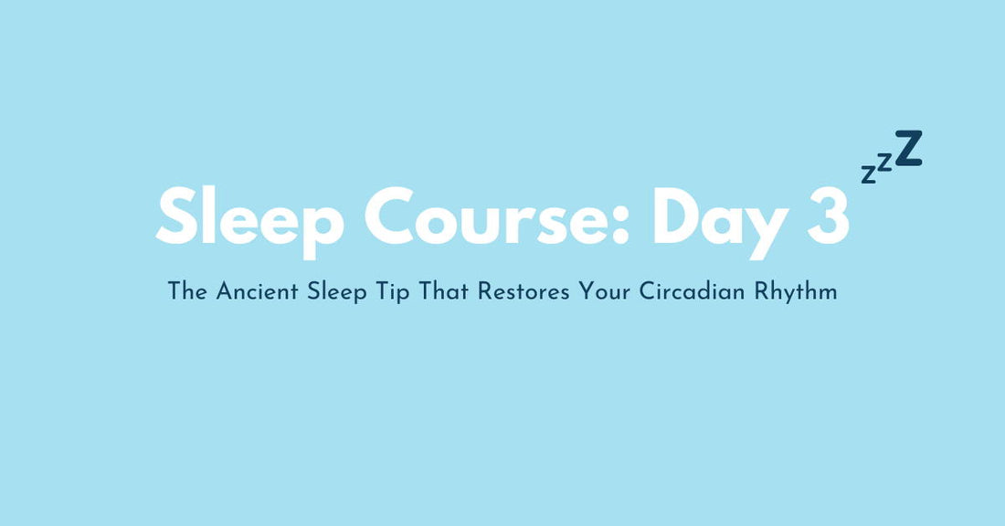 Day 3: The Ancient Sleep Tip That Restores Your Circadian Rhythm