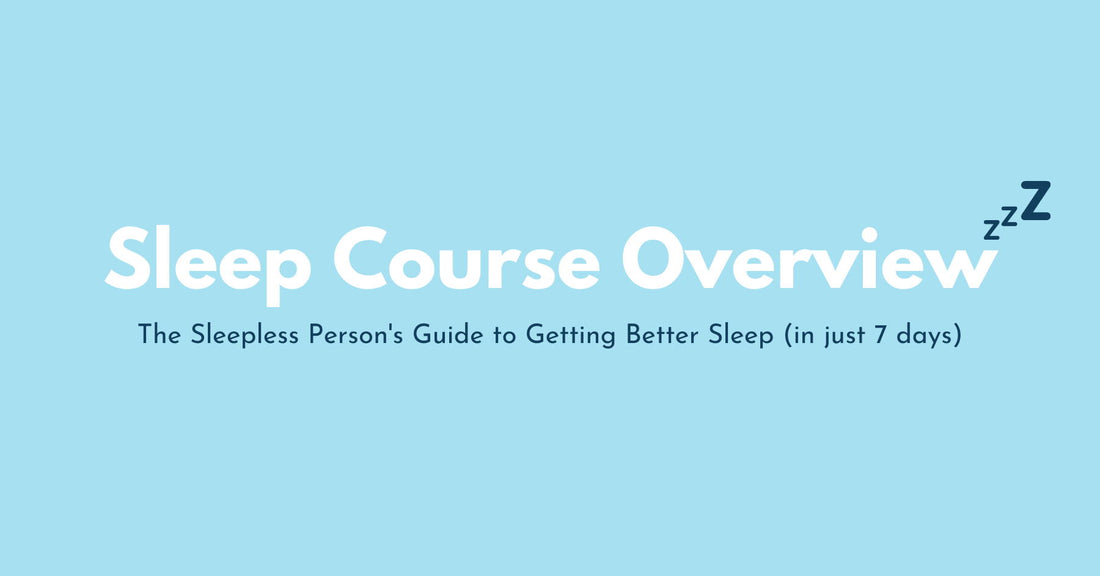 Sleep Course Overview: The Sleepless Person's Guide to Getting Better Sleep (in just 7 days)