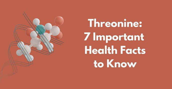 Threonine: 7 Important Health Facts to Know About This Essential Amino Acid